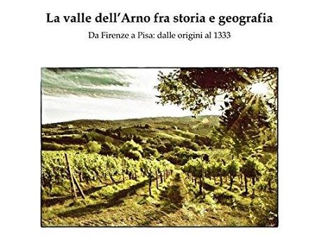 Recensione del saggio: “La valle dell’Arno tra storia e geografia”.